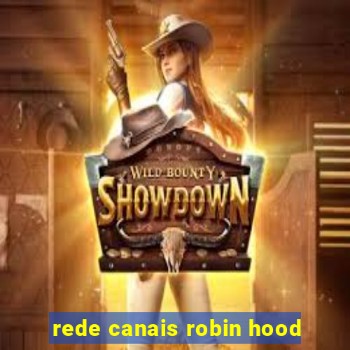 rede canais robin hood